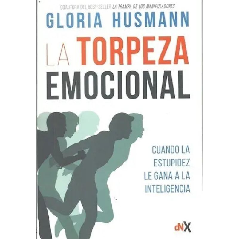 TORPEZA EMOCIONAL, LA - CUANDO LA ESTUPIDEZ LE GANA A LA INTELIGENCIA (Nuevo)