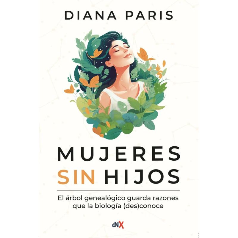 MUJERES SIN HIJOS - EL ARBOL GENEALOGICO GUARDA RAZONES QUE LA BIOLOGIA (DES)CONOCE (Nuevo)