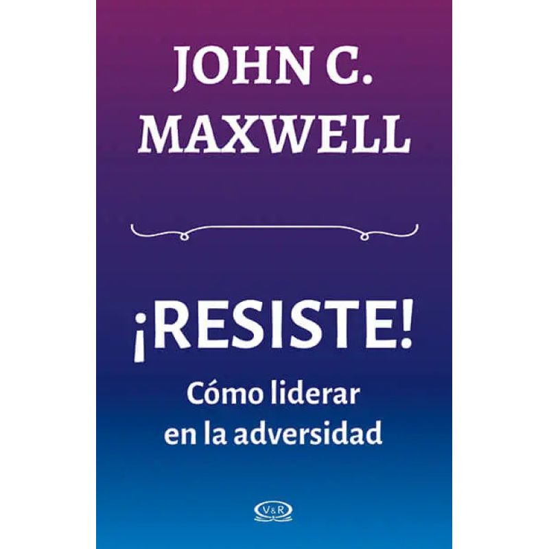 RESISTE - COMO LIDERAR EN LA ADVERSIDAD (Nuevo)