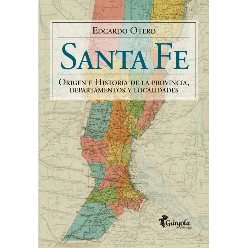 SANTA FE - ORIGEN E HISTORIA DE LA PROVINCIA, DEPARTAMENTOS Y LOCALIDADES (Nuevo)