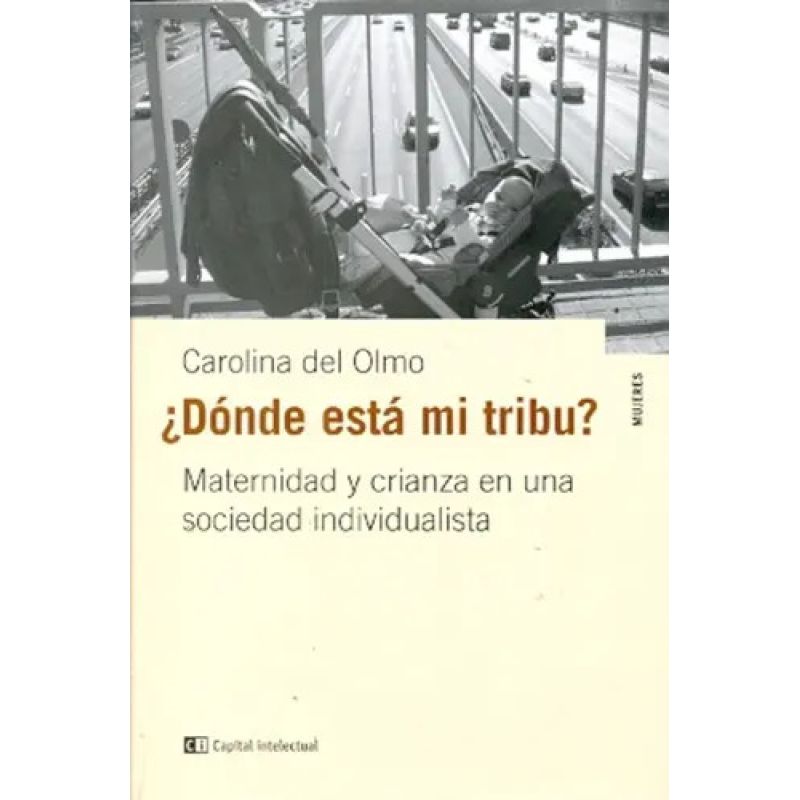 DONDE ESTA MI TRIBU? - MATERNIDAD Y CRIANZA EN UNA SOCIEDAD INDIVIDUALISTA (Nuevo)