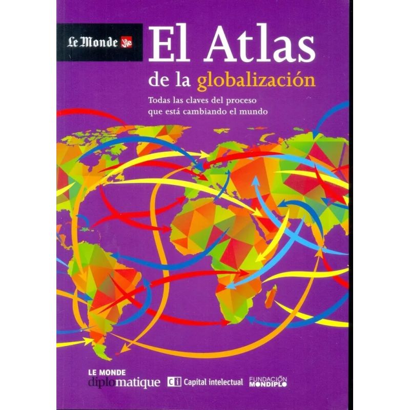 ATLAS DE LA GLOBALIZACION, EL - TODAS LAS CLAVES DEL PROCESO QUE ESTA CAMBIANDO EL MUNDO (Nuevo)
