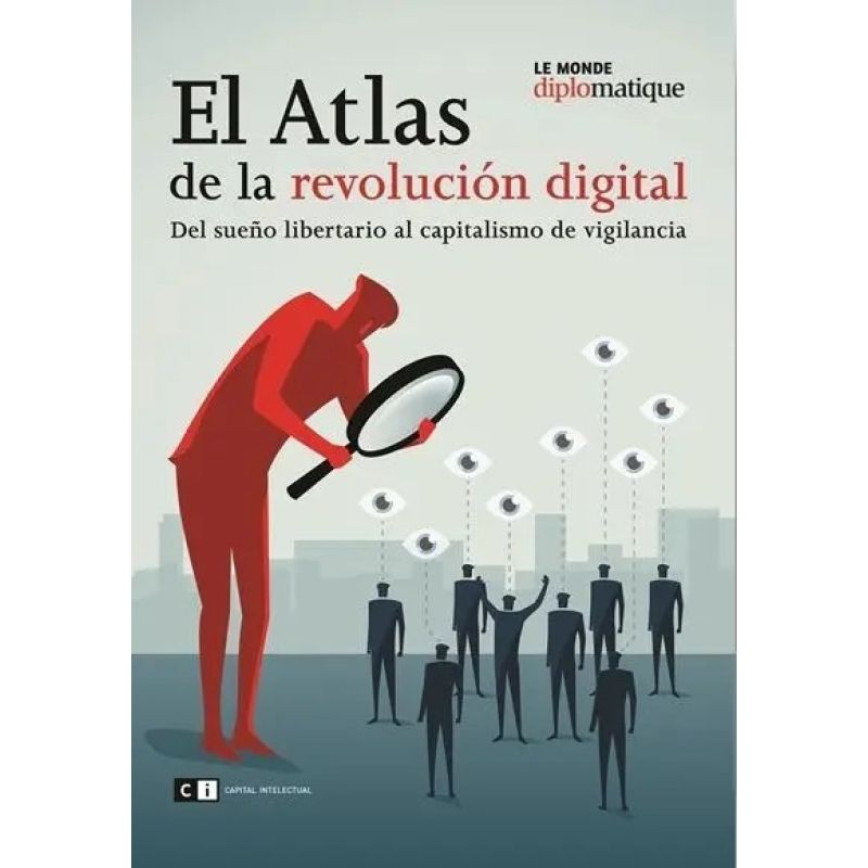 ATLAS DE LA REVOLUCION DIGITAL, EL - DEL SUEÑO LIBERTARIO AL CAPITALISMO DE VIGILANCIA (Nuevo)