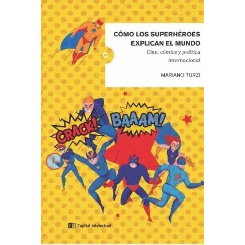 COMO LOS SUPERHEROES EXPLICAN MUNDO. CINE, COMICS Y POLITICA INTERNACIONAL (Nuevo)