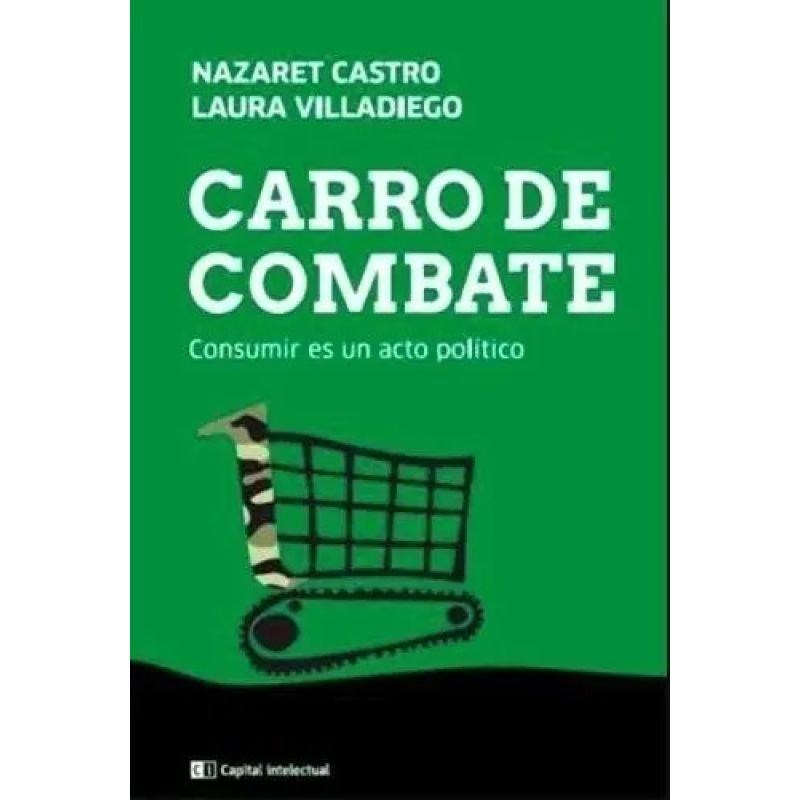 CARRO DE COMBATE - CONSUMIR ES UN ACTO POLITICO (Nuevo)
