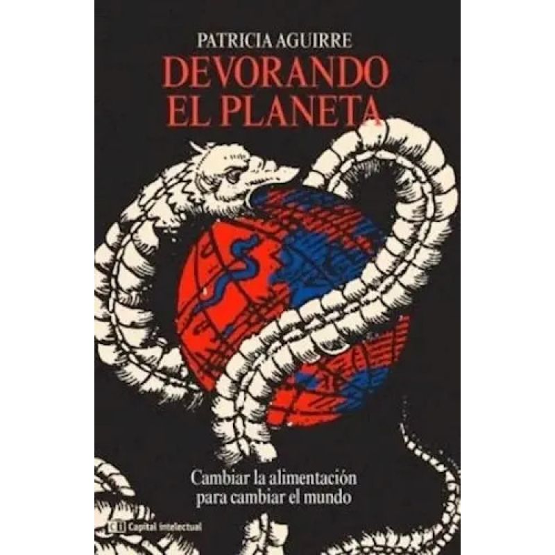 DEVORANDO EL PLANETA. CAMBIAR LA ALIMENTACION PARA CAMBIAR EL MUNDO (Nuevo)