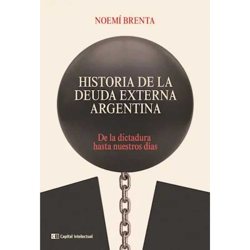 HISTORIA DE LA DEUDA EXTERNA ARGENTINA (ED/2022) (Nuevo)