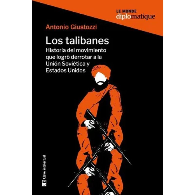 TALIBANES, LOS - HISTORIA DEL MOVIMIENTO QUE LOGRO DERROTAR A LA UNION SOVIETICA Y ESTADOS UNIDOS (Nuevo)