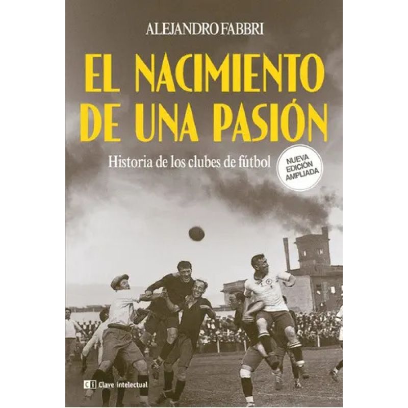 NACIMIENTO DE UNA PASION, EL - HISTORIA DE LOS CLUBES DE FUTBOL N/E (Nuevo)