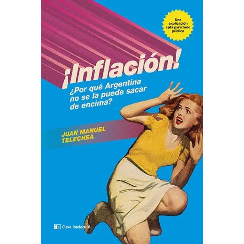 INFLACION ¿POR QUE ARGENTINA NO SE LA PUEDE SACAR DE ENCIMA? (Nuevo)