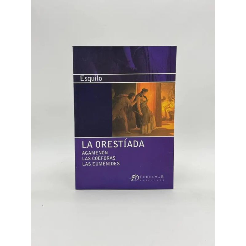 ORESTIADA, LA - AGAMENON - LAS COEFORAS - LAS EUMENIDES (Nuevo)