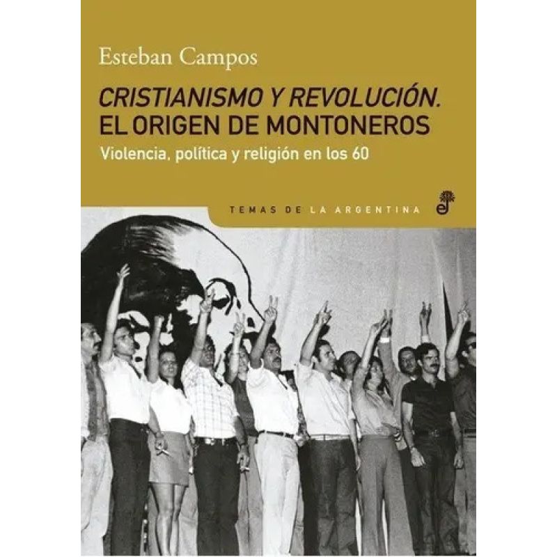 CRISTIANISMO Y REVOLUCION:EL ORIGEN DE MONTONEROS (Nuevo)