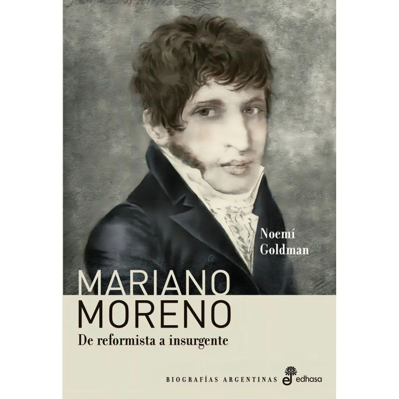 MARIANO MORENO - DE REFORMISTA A INSURGENTE (Nuevo)