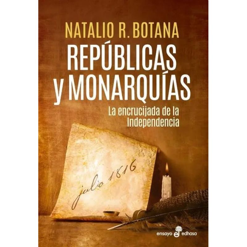 REPUBLICAS Y MONARQUIAS - LA ENCRUCIJADA DE LA INDEPENDENCIA (Nuevo)