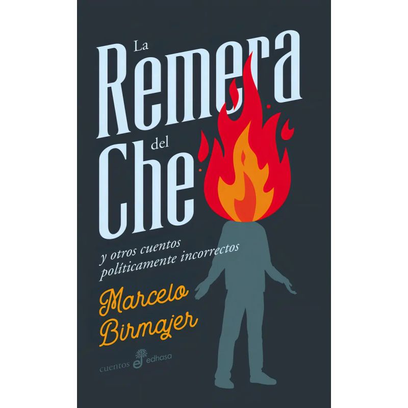 REMERA DEL CHE Y OTROS CUENTOS POLITICAMENTE INCORRECTOS, LA (Nuevo)