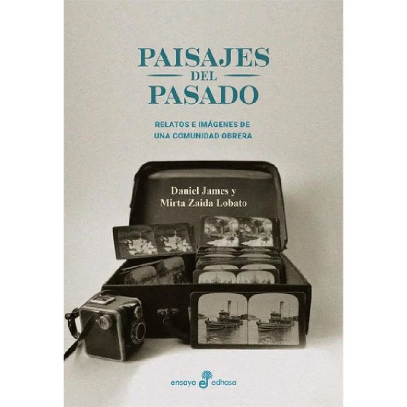 PAISAJES DEL PASADO - RELATOS E IMAGENES DE UNA COMUNIDAD OBRERA (Nuevo)