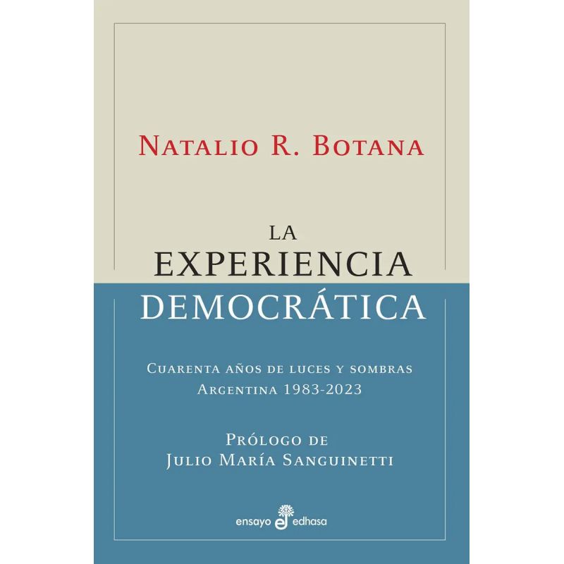 EXPERIENCIA DEMOCRATICA, LA - CUARENTA AÑOS DE LUCES Y SOMBRAS - ARGENTINA 1983-2023 (Nuevo)