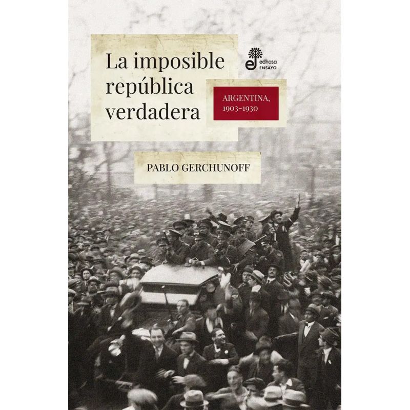 IMPOSIBLE REPUBLICA VERDADERA, LA - ARGENTINA, 1903-1930 (Nuevo)