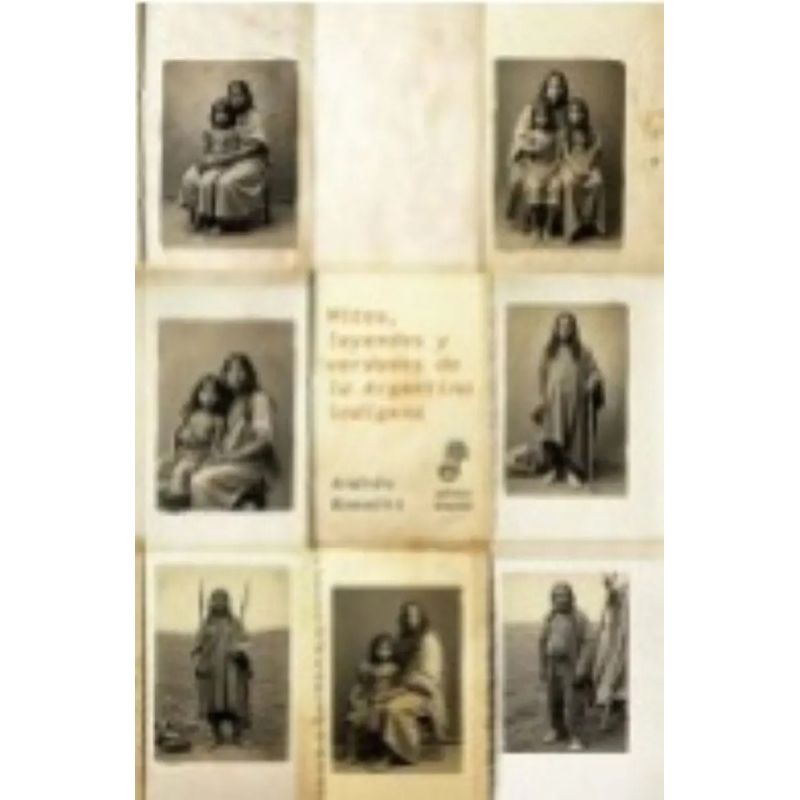 MITOS, LEYENDAS Y VERDADES DE LA ARGENTINA INDIGENA (Nuevo)