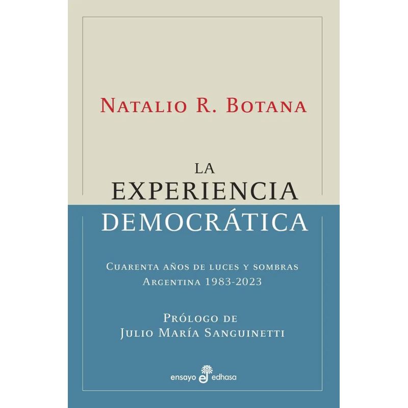 EXPERIENCIA DEMOCRATICA, LA - CUARENTA AÑOS DE LUCES Y SOMBRAS ARGENTINA 1983-2023 2DA ED. (Nuevo)