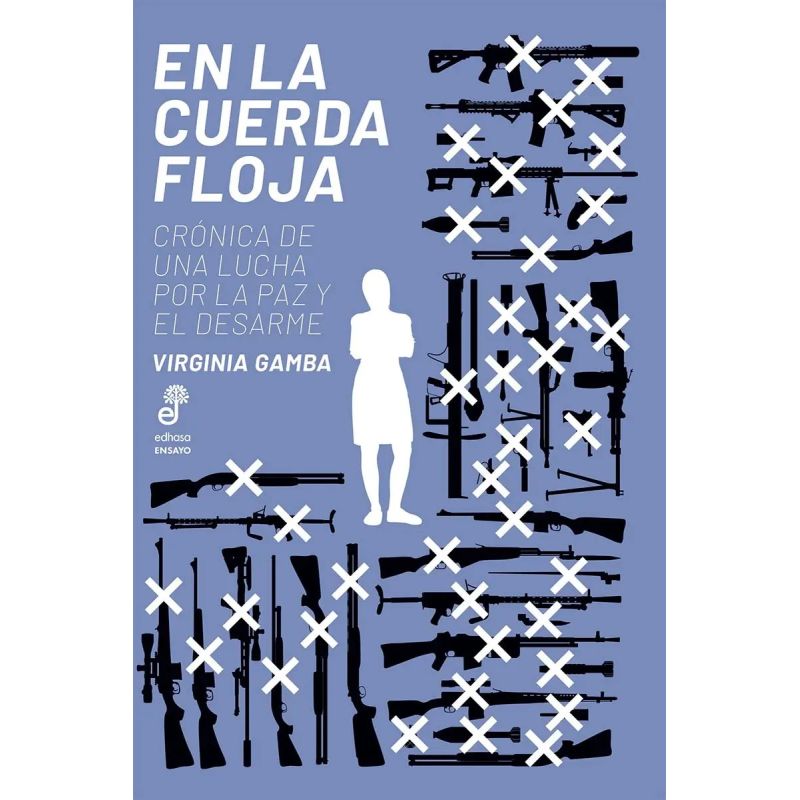 EN LA CUERDA FLOJA - CRONICA DE UNA LUCHA POR LA PAZ Y EL DESARME (Nuevo)