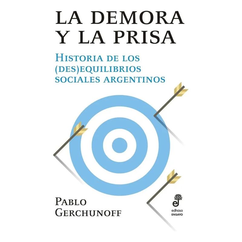 DEMORA Y LA PRISA, LA - HISTORIA DE LOS (DES)EQUILIBRIOS SOCIALES ARGENTINOS (Nuevo)