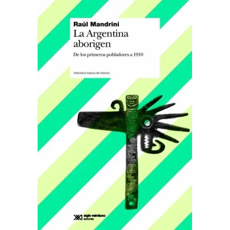 ARGENTINA ABORIGEN: DE LOS PRIMEROS POBLADORES A 1910,LA (Nuevo)
