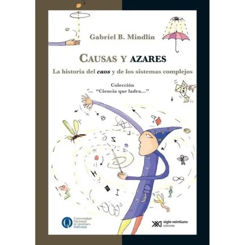 CAUSAS Y AZARES:LA HISTORIA DEL CAOS Y LOS SISTEMAS COMPLEJO - CIENCIA QUE LADRA (Nuevo)