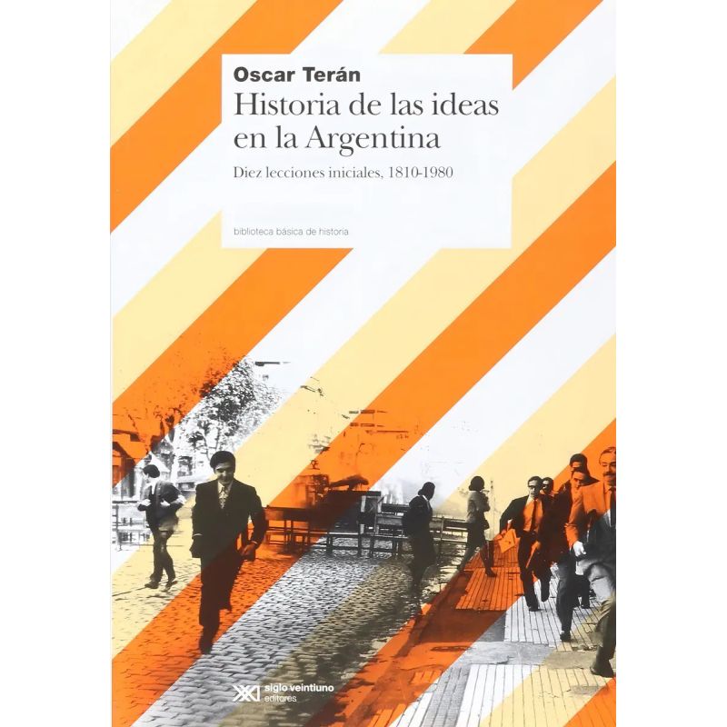 HISTORIA DE LAS IDEAS EN ARGENTINA - DIEZ LECCIONES INICIALES - 1810-1980 - 7/ED (Nuevo)