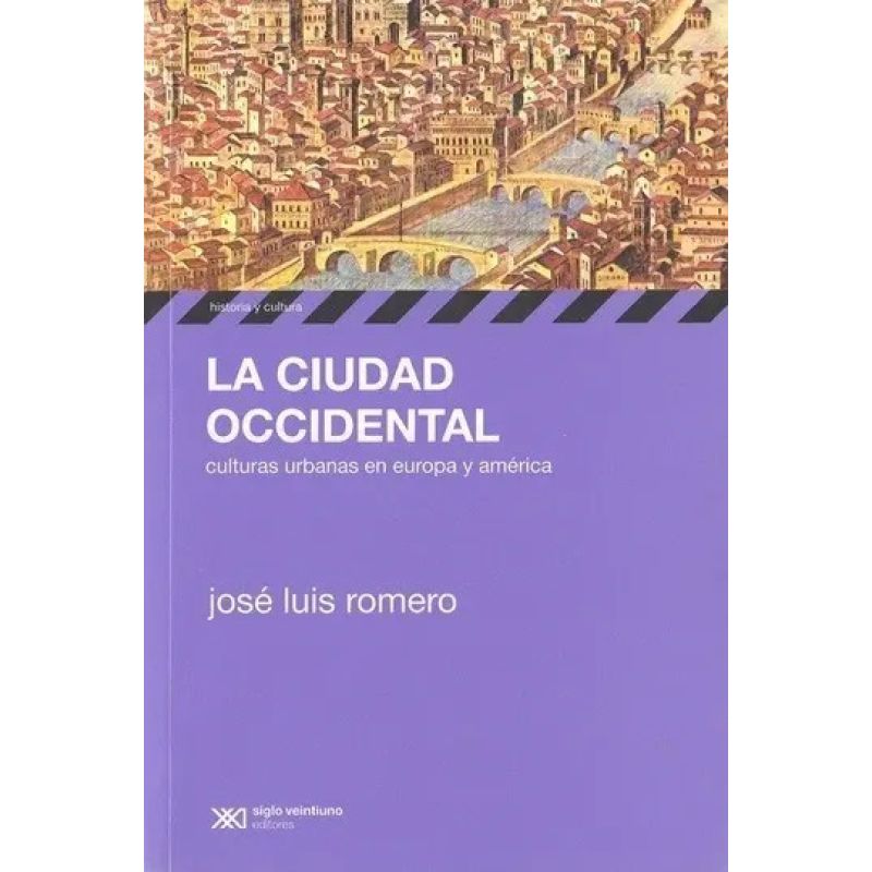 CIUDAD OCCIDENTAL, LA - CULTURAS URBANAS EN EUROPA Y AMERICA (Nuevo)