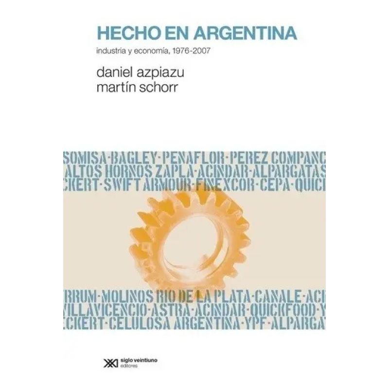 HECHO EN ARGENTINA. INDUSTRIA Y ECONOMIA (1976-2007) (Nuevo)