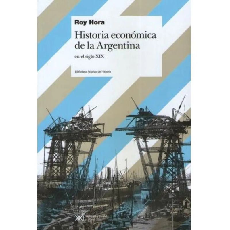 HISTORIA ECONOMICA DE LA ARGENTINA: EN EL SIGLO XIX (Nuevo)
