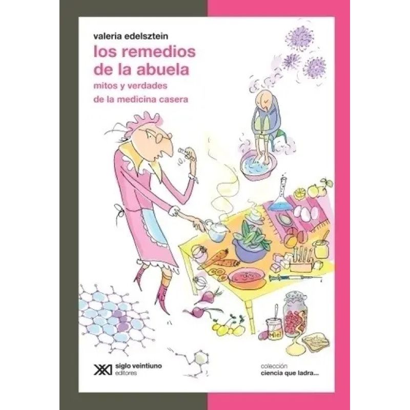REMEDIOS DE LA ABUELA, LOS - MITOS Y VERDADES DE LA MEDICINA CASERA - CIENCIA QUE LADRA (Nuevo)
