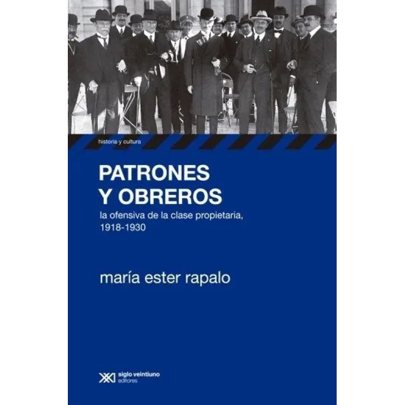 PATRONES Y OBREROS. LA OFENSIVA DE LA CLASE PROPIETARIA, 1918-1930 (Nuevo)