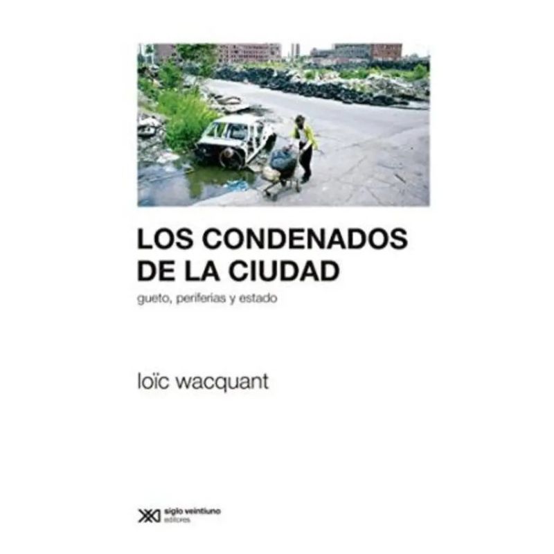 CONDENADOS DE LA CIUDAD, LOS - GUETO, PERIFERIAS Y ESTADO (Nuevo)