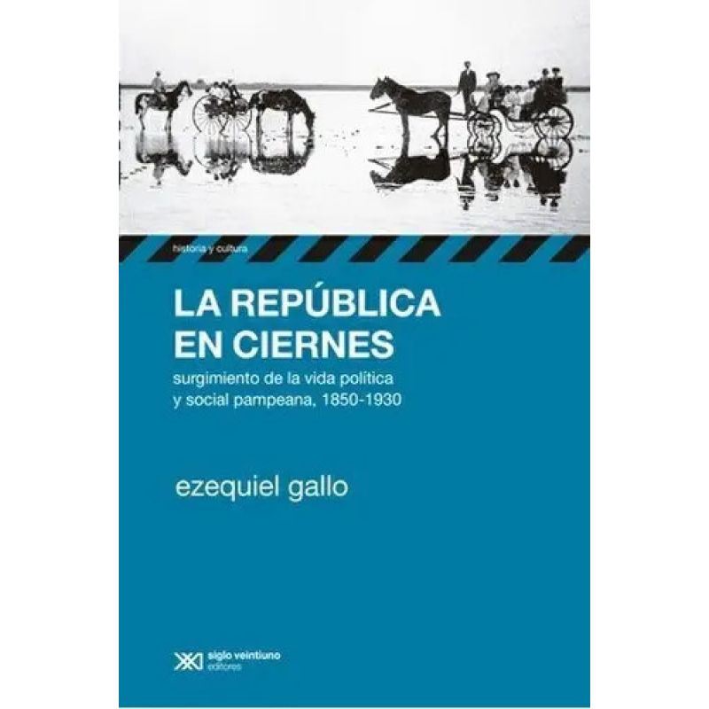 REPUBLICA EN CIERNES, LA - SURGIMIENTO DE LA VIDA POLITICA Y SOCIAL PAMPEANA (1850-1930) (Nuevo)