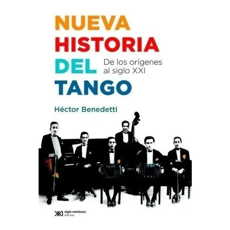 NUEVA HISTORIA DEL TANGO - DE LOS ORIGENES AL SIGLO XXI (Nuevo)