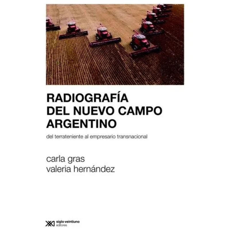 RADIOGRAFIA DEL NUEVO CAMPO ARGENTINO - DEL TERRATENIENTE AL EMPRESARIO TRANSNACIONAL (Nuevo)