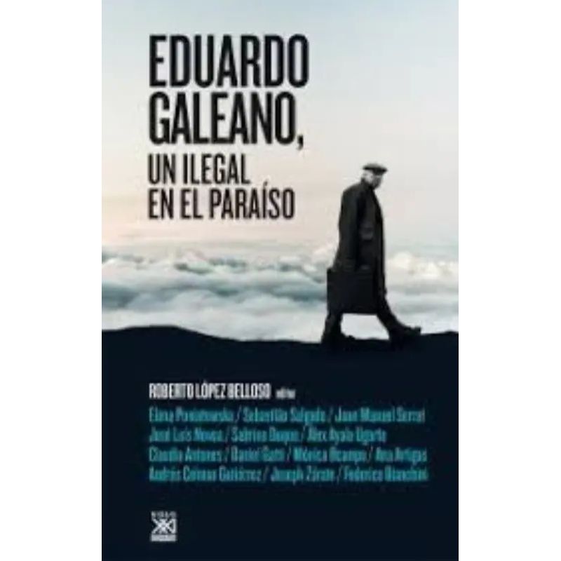 EDUARDO GALEANO, UN ILEGAL EN EL PARAISO (Nuevo)
