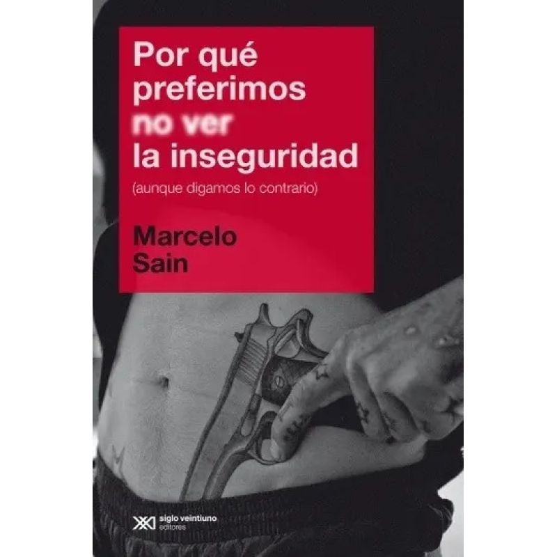 POR QUE PREFERIMOS NO VER LA INSEGURIDAD (AUNQUE DIGAMOS LO CONTRARIO) (Nuevo)