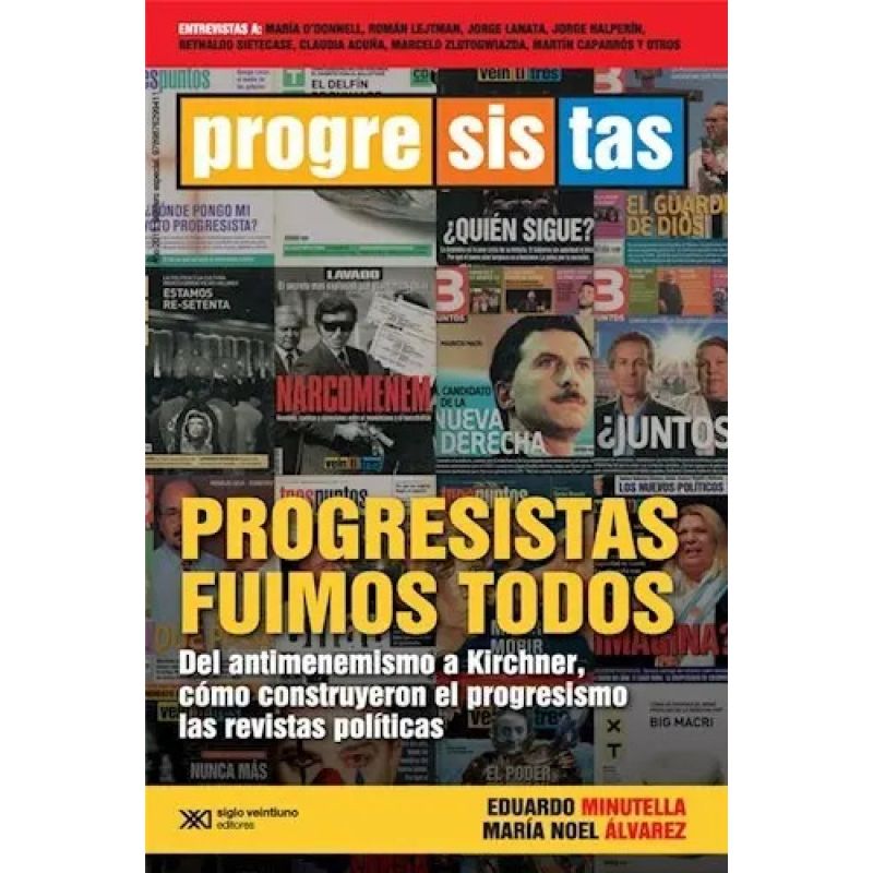 PROGRESISTAS FUIMOS TODOS - DEL ANTIMENEMISMO A KIRCHNER - COMO CONSTRUYERON EL PROGRESISMO (Nuevo)