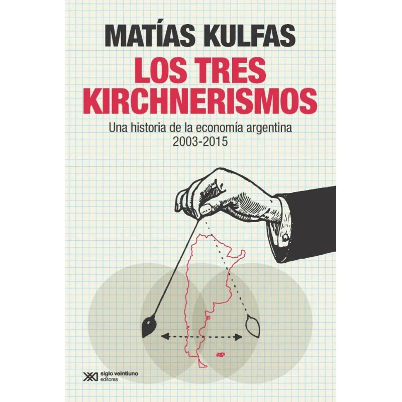 TRES KIRCHNERISMOS, LOS - UNA HISTORIAL DE LA ECONOMIA ARGENTINA 2003-2015 (2019) (Nuevo)