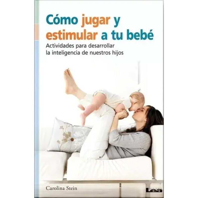 COMO JUGAR Y ESTIMULAR A TU BEBE (Nuevo)