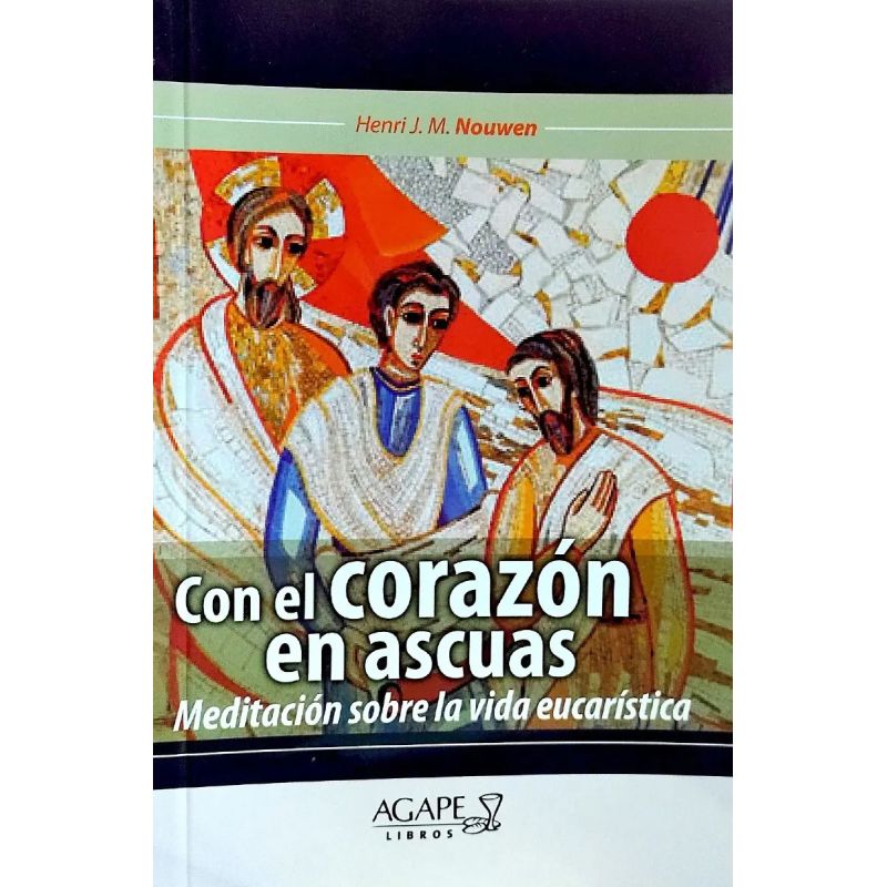 CON EL CORAZON EN ASCUAS - MEDITACION SOBRE LA VIDA EUCARISTICA (Nuevo)