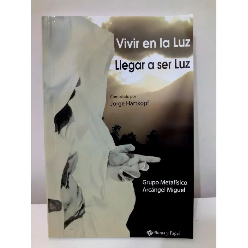 VIVIR EN LA LUZ LLEGAR A SER LUZ (Nuevo)