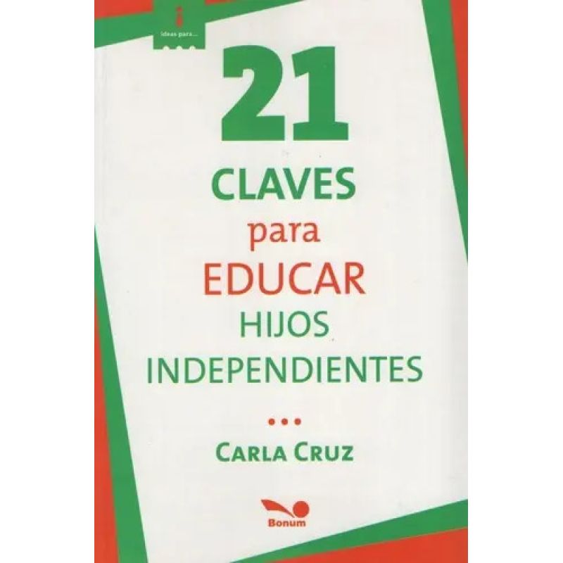 21 CLAVES PARA EDUCAR HIJOS INDEPENDIENTES (Nuevo)