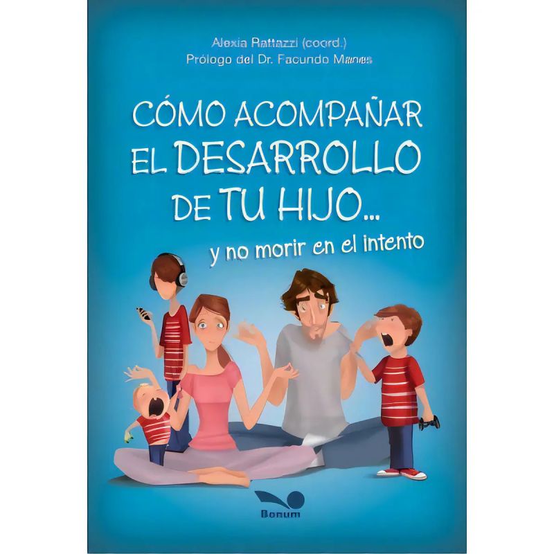 COMO ACOMPAÑAR EL DESARROLLO DE TU HIJO... Y NO MORIR EN EL INTENTO (Nuevo)
