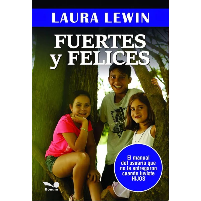 FUERTES Y FELICES - EL MANUAL DEL USUARIO QUE NO TE ENTREGARON CUANDO TUVISTE HIJOS (Nuevo)
