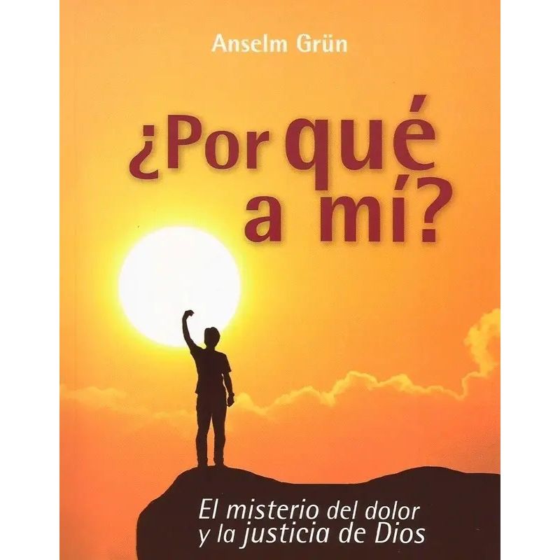 POR QUE A MI? - EL MISTERIO DEL DOLOR Y LA JUSTICIA DE DIOS (Nuevo)