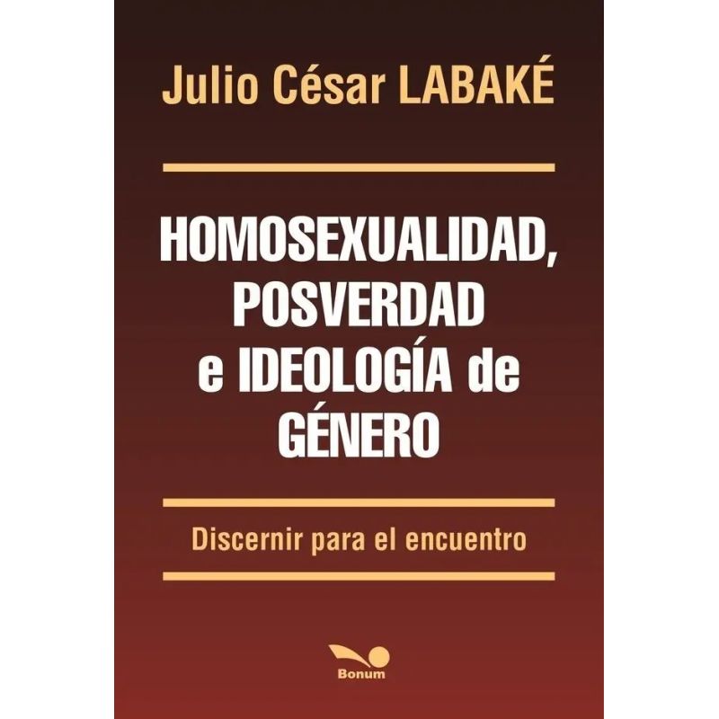 HOMOSEXUALIDAD , POSVERDAD E IDEOLOGIA DE GENERO (Nuevo)